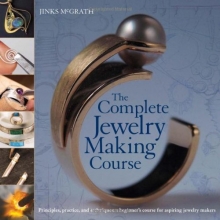 Cover art for The Complete Jewelry Making Course: Principles, Practice and Techniques: A Beginner's Course for Aspiring Jewelry Makers