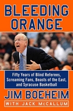 Cover art for Bleeding Orange: Fifty Years of Blind Referees, Screaming Fans, Beasts of the East, and Syracuse Basketball