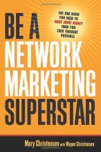 Cover art for Be a Network Marketing Superstar: The One Book You Need to Make More Money Than You Ever Thought Possible