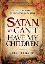 Cover art for Satan, You Can't Have My Children: The Spiritual Warfare Guide for Every Parent