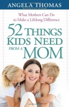 Cover art for 52 Things Kids Need from a Mom: What Mothers Can Do to Make a Lifelong Difference