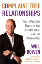 Cover art for Complaint Free Relationships: How to Positively Transform Your Personal, Work, and Love Relationships