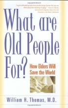 Cover art for What Are Old People For?: How Elders Will Save the World