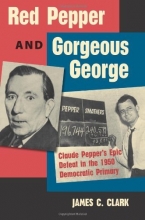 Cover art for Red Pepper and Gorgeous George: Claude Pepper's Epic Defeat in the 1950 Democratic Primary (Florida Government and Politics)