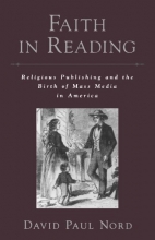 Cover art for Faith in Reading: Religious Publishing and the Birth of Mass Media in America (Religion in America)