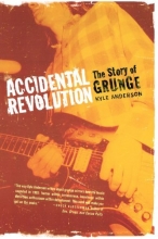Cover art for Accidental Revolution: The Story of Grunge