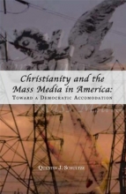 Cover art for Christianity and the Mass Media in America: Toward a Democratic Accommodation (Rhetoric & Public Affairs)