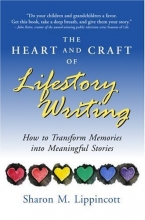 Cover art for The Heart and Craft of Lifestory Writing: How to Transform Memories Into Meaningful Stories