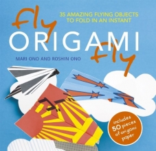 Cover art for Fly Origami Fly: 35 Amazing Flying Objects to Fold in an Instant
