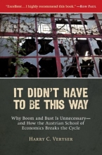 Cover art for It Didn't Have to Be This Way: Why Boom and Bust Is Unnecessary-and How the Austrian School of Economics Breaks the Cycle (Culture of Enterprise)