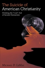 Cover art for The Suicide of American Christianity: Drinking the "Cool"-Aid of Secular Humanism