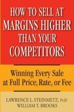 Cover art for How to Sell at Margins Higher Than Your Competitors : Winning Every Sale at Full Price, Rate, or Fee