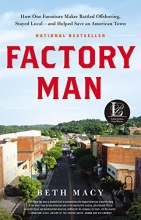 Cover art for Factory Man: How One Furniture Maker Battled Offshoring, Stayed Local - and Helped Save an American Town