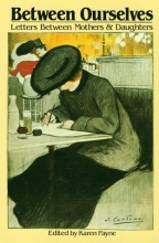 Cover art for Between Ourselves: Letters Between Mothers and Daughters 1750-1982