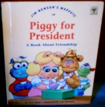 Cover art for Jim Henson's Muppets in Piggy for president: A book about friendship (Values to grow on)