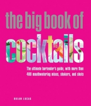 Cover art for The Big Book of Cocktails: The Ultimate Bartender's Guide with More Than 400 Mouthwatering Mixes, Shakers, and Shots