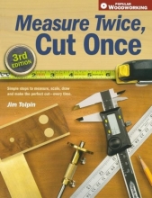 Cover art for Measure Twice, Cut Once: Simple Steps to Measure, Scale, Draw and Make the Perfect Cut-Every Time. (Popular Woodworking)