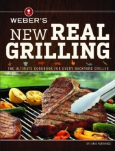 Cover art for Weber's New Real Grilling: The ultimate cookbook for every backyard griller