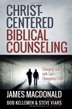 Cover art for Christ-Centered Biblical Counseling: Changing Lives with God's Changeless Truth