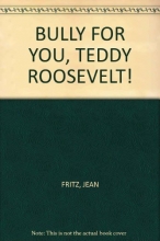 Cover art for Bully for you, Teddy Roosevelt!