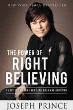 Cover art for The Power of Right Believing: 7 Keys to Freedom from Fear,  Guilt, and Addiction