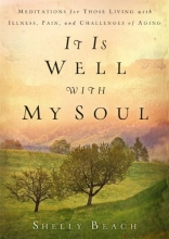 Cover art for It Is Well with My Soul: Meditations for Those Living with Illness, Pain, and the Challenges of Aging