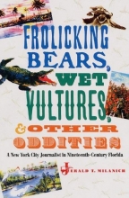 Cover art for Frolicking Bears, Wet Vultures, and Other Oddities: A New York City Journalist in Nineteenth-Century Florida (Florida History and Culture)