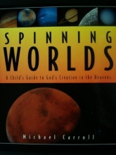 Cover art for Spinning Worlds: A Child's Guide to God's Creation in the Heavens