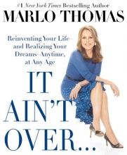 Cover art for It Ain't Over . . . Till It's Over: Reinventing Your Life--and Realizing Your Dreams--Anytime, at Any Age