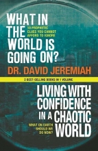 Cover art for What In The World Is Going On?/Living With Confidence in a Chaotic World (2 Best Selling Books in One Volume)