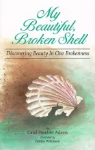 Cover art for My Beautiful Broken Shell: Discovering Beauty in Our Brokenness