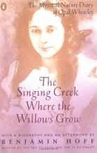 Cover art for The Singing Creek Where the Willows Grow: The Mystical Nature Diary of Opal Whiteley