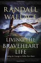 Cover art for Living the Braveheart Life: Finding the Courage to Follow Your Heart