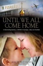 Cover art for Until We All Come Home: A Harrowing Journey, a Mother's Courage, a Race to Freedom