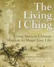 Cover art for The Living I Ching: Using Ancient Chinese Wisdom to Shape Your Life