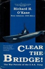 Cover art for Clear the Bridge! The War Patrols of the U.S.S. Tang The true story of America's