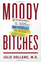 Cover art for Moody Bitches: The Truth About the Drugs You're Taking, The Sleep You're Missing, The Sex You're Not Having, and What's Really Making You Crazy