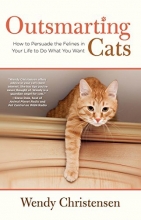 Cover art for Outsmarting Cats: How To Persuade The Felines In Your Life To Do What You Want