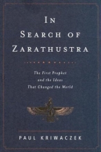 Cover art for In Search of Zarathustra: The First Prophet and the Ideas That Changed the World