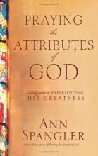 Cover art for Praying the Attributes of God: A Daily Guide to Experiencing His Greatness