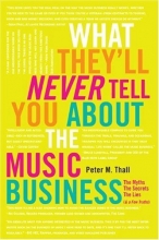Cover art for What They'll Never Tell You About the Music Business: The Myths, the Secrets, the Lies (& a Few Truths)