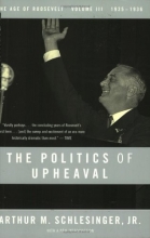 Cover art for The Politics of Upheaval: 1935-1936, The Age of Roosevelt, Volume III (Vol 3)