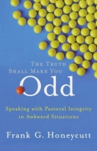 Cover art for Truth Shall Make You Odd, The: Speaking with Pastoral Integrity in Awkward Situations