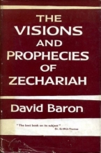 Cover art for THE VISIONS & PROPHECIES OF ZECHARIAH : THE PROPHET OF HOPE AND OF GLORY - AN E