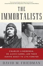 Cover art for The Immortalists: Charles Lindbergh, Dr. Alexis Carrel, and Their Daring Quest to Live Forever