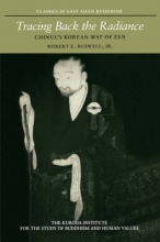 Cover art for Tracing Back the Radiance: Chinul's Korean Way of Zen (Classics in East Asian Buddhism)