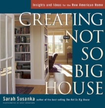 Cover art for Creating the Not So Big House: Insights and Ideas for the New American Home (Susanka)