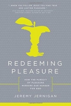 Cover art for Redeeming Pleasure: How the Pursuit of Pleasure Mirrors Our Hunger for God