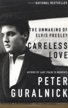 Cover art for Careless Love: The Unmaking of Elvis Presley