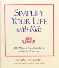 Cover art for Simplify Your Life With Kids : 100 Ways to make Family Life Easier and More Fun